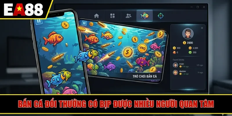 Bắn cá đổi thưởng có bịp được nhiều người quan tâm