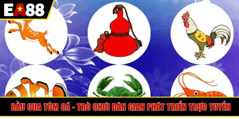 Bầu cua tôm cá là trò chơi dân gian được phát triển trực tuyến