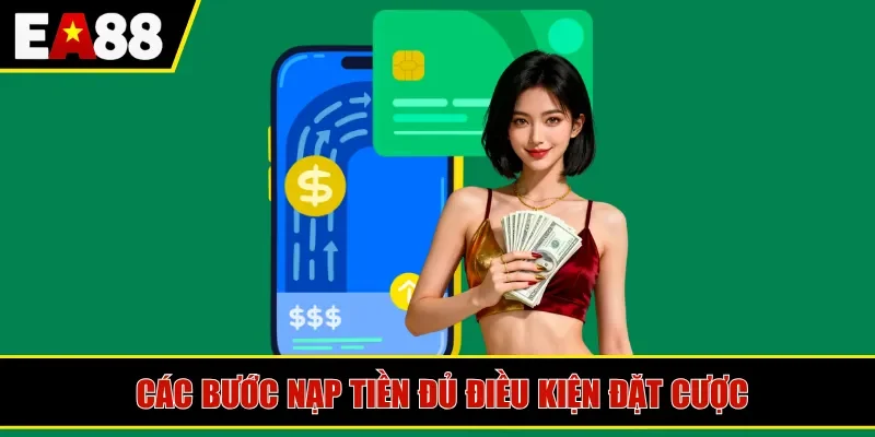 Các bước nạp tiền đủ điều kiện đặt cược