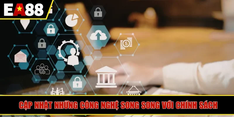 Cập nhật những công nghệ song song với chính sách