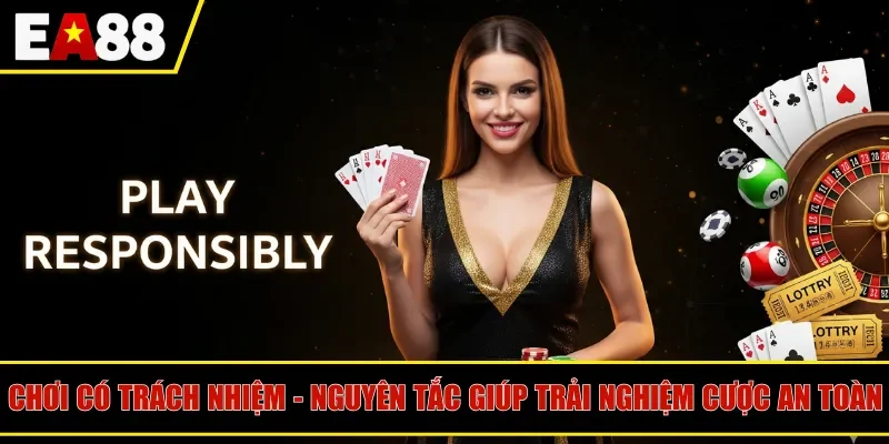 Chơi có trách nhiệm - Nguyên tắc giúp trải nghiệm cược an toàn