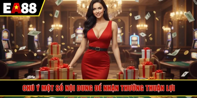 Chú ý một số nội dung để nhận thưởng thuận lợi