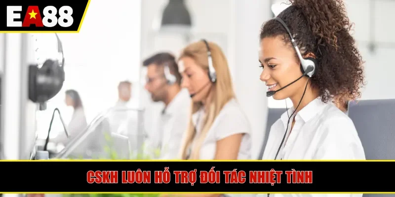 CSKH luôn hỗ trợ đối tác nhiệt tình