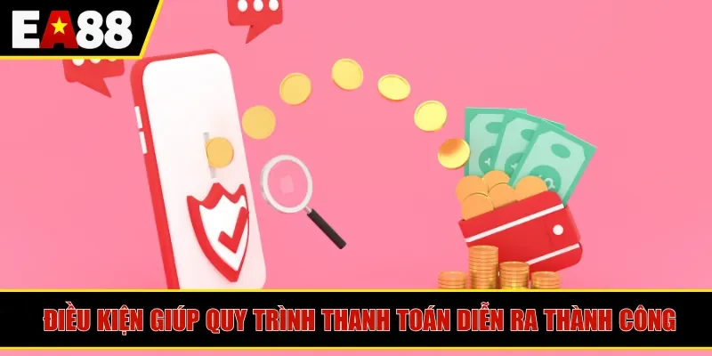 Điều kiện giúp quy trình thanh toán diễn ra thành công