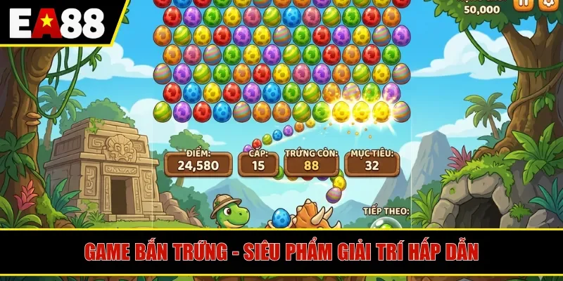 Game bắn trứng - Siêu phẩm giải trí hấp dẫn