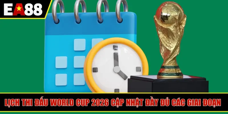 lịch thi đấu World Cup 2026