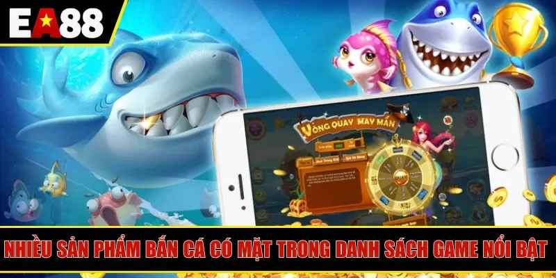 Nhiều sản phẩm bắn cá có mặt trong danh sách game nổi bật