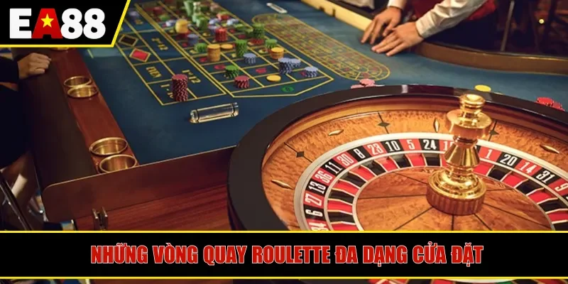Những vòng quay Roulette đa dạng cửa đặt