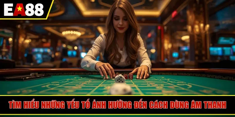 Tìm hiểu những yếu tố ảnh hưởng đến phương pháp dùng âm thanh